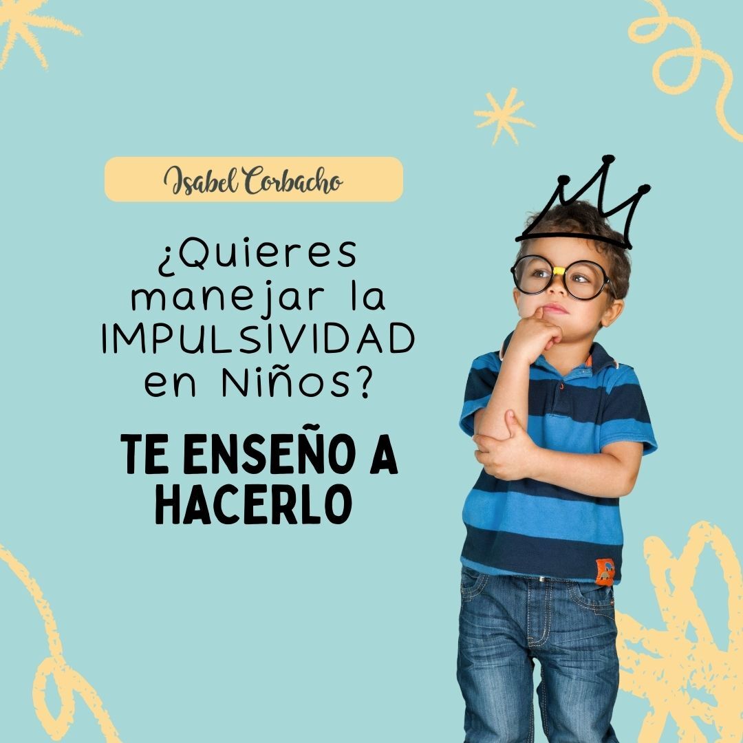 ¿Quieres manejar la impulsividad en niños? TE ENSEÑO A HACERLO