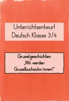 Vorschau - Stundenentwürfe - Unterrichtsentwurf Deutsch Klasse 3/4: Wir werden Gruselbuchautor: innen! - Deckblatt
