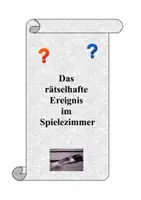 Vorschau - Arbeitsblätter - Das rätselhafte Ereignis im Spielezimmer - Deckblatt