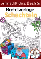 Vorschau - Mal- und Bastelvorlagen - Weihnachten - Geschenkeschachteln / Boxen basteln - Basteln in der Adventszeit - Deckblatt