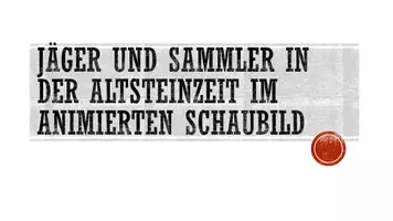 Vorschau - Präsentationen/Tafelbilder - Jäger und Sammler in der Altsteinzeit im animierten PowerPoint-Schaubild - Seite 1