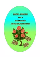 Vorschau - Arbeitsblätter - Mathe – Märchen Teil 3 Das Bäumchen mit den goldenen Blüten - Deckblatt