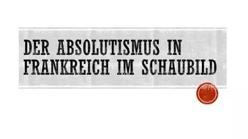 Vorschau - Präsentationen/Tafelbilder - Absolutismus in Frankreich im Schaubild - Seite 1