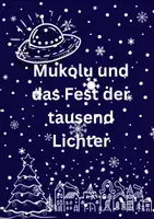 Vorschau - Text - Weihnachtsgeschichte in 17 Kapiteln: Mukolu und das Fest der tausend Lichter/ Adventsgeschichte/Adventskalender - Deckblatt
