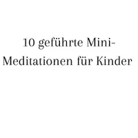 Vorschau - Anderer Materialtyp - 10 geführte Mini-Meditationen für Kinder im Grundschulalter - Seite 1