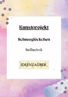 Vorschau - Stundenentwürfe - Projekt in Kunst: Schneeglöckchen Reißtechnik - Deckblatt