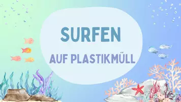 Vorschau - Präsentationen/Tafelbilder - Surfen auf Plastikflaschen - Was können wir tun? - Seite 1
