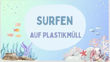 Vorschau - Präsentationen/Tafelbilder - Surfen auf Plastikflaschen - Was können wir tun? - Deckblatt