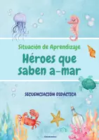 Vista previa - Unidades / Secuencias / Situaciones de Aprendizaje - Situación de Aprendizaje - Héroes que saben a-mar - página 1