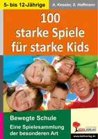 Vorschau - Spiele - 100 starke Spiele für starke Kids | Pädagogik Kindergarten Vorschule Grundschule Sekundarstufe I Klasse 1–7 | Sozialkompetenz, Kooperation, Pausenspiele, Bewegung - Deckblatt