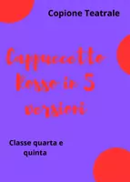 anteprima - Esercizi - Copione teatrale- Cappuccetto Rosso in 5 versioni - Pagina di copertina