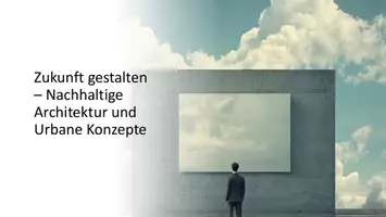 Vorschau - Präsentationen/Tafelbilder - Zukunft gestalten – Nachhaltige Architektur und Urbane Konzepte - Deckblatt