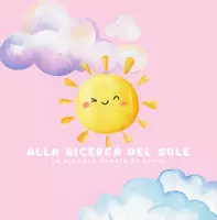 anteprima - Materiale di supporto/inclusione - ALLA RICERCA DEL SOLE_LEPICCOLESTORIEDISOFIA_LibroImpaginato - Pagina di copertina
