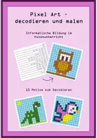 Vorschau - Arbeitsblätter - Pixel Art - Decodieren von Pixelbildern - Informatische Bildung im Kunstunterricht - Deckblatt