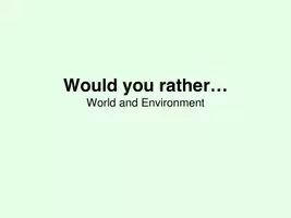 Vorschau - Präsentationen/Tafelbilder - Speaking, Englisch, Oberstufe, Spiel, Would you rather, World and Environment - Seite 1