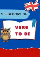 anteprima - Esercizi - 5 Esercizi di Inglese sul verbo "TO BE" - Pagina di copertina