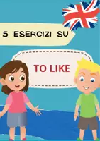 anteprima - Esercizi - 5 Esercizi di Inglese sul verbo "TO LIKE" - Pagina di copertina