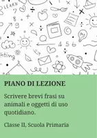 anteprima - Piani di lezione - Scrivere brevi frasi su animali e oggetti di uso quotidiano - PL - Pagina di copertina