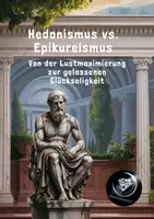 Vorschau - Unterrichtsreihen - 3. (I) Hedonismus vs. Epikureismus Von der Lustmaximierung zur gelassenen Glückseligkeit - Deckblatt