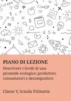 anteprima - Piani di lezione - Descrivere i livelli di una piramide ecologica: produttori, consumatori e decompositori. - Pagina di copertina
