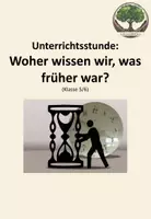 Vorschau - Präsentationen/Tafelbilder - Unterrichtsstunde: Woher wissen wir, was früher war? - Deckblatt