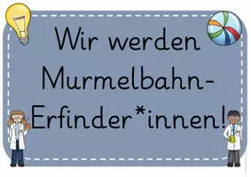 Vorschau - Unterrichtsreihen - Unterrichtsreihe - Wir werden Murmelbahn Erfinder*innen - Deckblatt