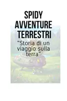 anteprima - Opere didattiche / Libri di testo - SPIDY L'ALIENO E LE AVVENTURE TERRESTRI - Pagina 1