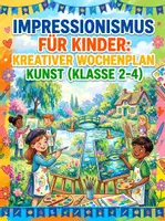 Vorschau - Arbeitsblätter - Impressionismus für Kinder: Kreativer Wochenplan Kunst (Klasse 2-4) - Deckblatt