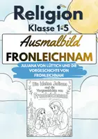 Vorschau - Mal- und Bastelvorlagen - Fronleichnam | Ausmalbild | Die kleine Juliana & die Vorgeschichte von Fronleichnam | Religion | Klasse 1-5 - Deckblatt