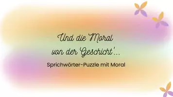 Vorschau - Präsentationen/Tafelbilder - Und die Moral von der Geschicht'_Sprichwort-Puzzle mit Moral - Deckblatt