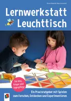 Vorschau - Experimente - Lernwerkstatt Leuchttisch – Ein Praxisratgeber mit Spielen zum Forschen, Entdecken und Experimentieren: Für Kita, Krippe und Tagespflege - Deckblatt
