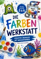 Vorschau - Arbeitsblätter - Kunst - Die Farbenwerkstatt mit Wasserfarben - Kreative Übungen und Arbeitsblätter - Deckblatt