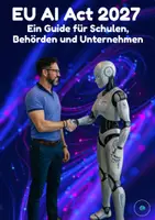 Vorschau - Merkblätter - Künstliche Intelligenz EU AI Act 2027 Ein Guide für Schulen, Behörden und Unternehmen - Deckblatt