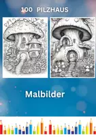 Vorschau - Mal- und Bastelvorlagen - 100 Pilzhäuser Malbilder - Ausmalbilder für Kinder - Deckblatt
