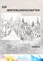 Vorschau - Mal- und Bastelvorlagen - 120 Winterlandschaften Malbilder - Ausmalbilder für jedes Alter - Deckblatt