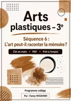 Aperçu - Feuilles d'exercices - Séquence Arts Plastiques 3eme - L’art peut-il raconter la mémoire ? - Page de couverture