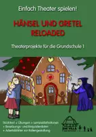 Vorschau - Unterrichtsreihen - Theaterprojekte für die Grundschule 1 HÄNSEL UND GRETEL RELOADED - Deckblatt