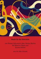 Vorschau - Stundenentwürfe - Oberstufe Musik - Robert Schumann - Hector Berlioz - Maurice Ravel - Gustav Mahler - Deckblatt