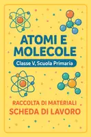 anteprima - Esercizi - Raccolta di materiali: Atomi e molecole (schede di lavoro) - Pagina di copertina