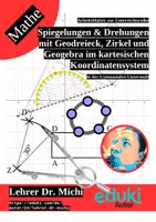 Vorschau - Arbeitsblätter - Spiegelungen und Drehungen mit Geodreieck, Zirkel und Geogebra im kartesischen Koordinatensystem - Deckblatt