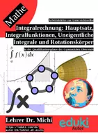 Vorschau - Unterrichtsreihen - Vom Hauptsatz der Integralrechnung zu Integralfunktionen, Uneigentlichen Integralen und Rotationskörper (+Geogebra) - Deckblatt