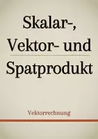 Vorschau - Präsentationen/Tafelbilder - Tafelbilder - Skalar-, Vektor- und Spatprodukt (Materialpaket) - Deckblatt