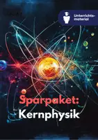 Vorschau - Unterrichtsreihen - Sparpaket: Kernphysik - Kernspaltung, Kernfusion & Zerfallsprozesse - Deckblatt