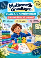 Vorschau - Unterrichtsreihen - Mathematik Grundlagen Klasse 5/6 Mathematik Klasse 5/6 · 6 Arbeitsblätter mit Lösungen ★ Sechs zentrale Grundlagenbereiche in einem durchdachten Paket – sofort einsetzbar, einzeln nutzbar und vollständig gelöst. - Deckblatt
