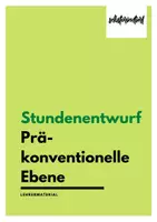 Vorschau - Stundenentwürfe - Stundenentwurf: Präkonventionelle Ebene nach Kohlberg - Präsentation - Deckblatt