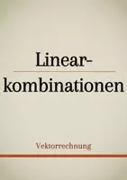 Vorschau - Präsentationen/Tafelbilder - Tafelbilder - Linearkombinationen - Deckblatt