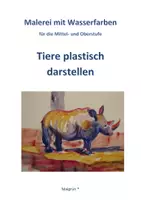 Vorschau - Arbeitsblätter - TIERE PLASTISCH DARSTELLEN Malerei Mittelstufe Oberstufe - Deckblatt