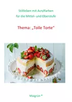 Vorschau - Mal- und Bastelvorlagen - STILLLEBEN: "Tolle Torte!" Acrylmalerei für die Mittel- und Oberstufe - Deckblatt