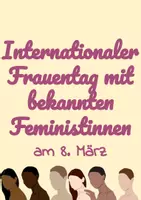 Vorschau - Arbeitsblätter - Der Internationale Frauentag - Steckbriefe bekannter Frauenrechtlerinnen & Feministinnen - Deckblatt