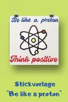 Vorschau - Mal- und Bastelvorlagen - Stickvorlage Chemie | Be like a proton | Think positive - Seite 3